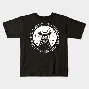 I'll take you to our leader, take him with you Kids T-Shirt